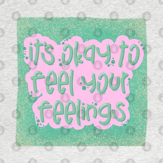 It's okay to feel your feelings by blckpage